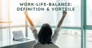 Work-Life-Balance: Definition & Vorteile
