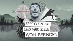 ERREICHEN SIE IHRE ZIELE UND WOHLBEFINDEN