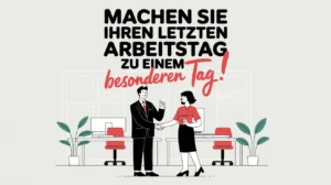 Machen Sie Ihren letzten Arbeitstag zu einem besonderen Tag
