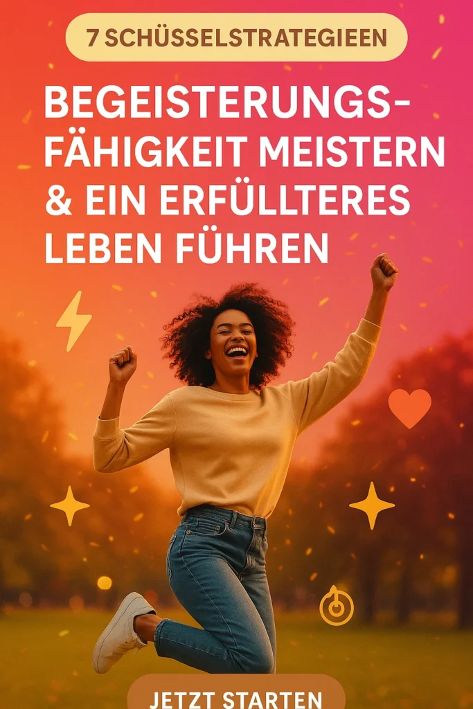 7 Schlüsselstrategien: Begeisterungsfähigkeit meistern und ein erfüllteres Leben führen 7 Schlüsselstrategien: Begeisterungsfähigkeit meistern und ein erfüllteres Leben führen