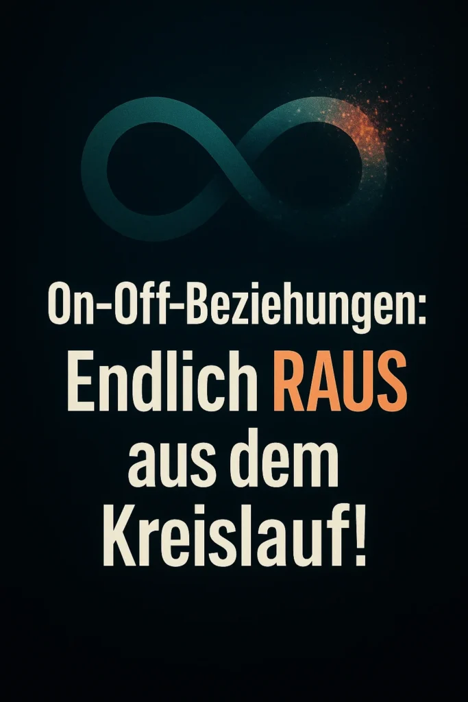 7 Schritte: On-Off-Beziehungen verstehen und überwinden On-Off-Beziehungen raus aus dem Kreislauf