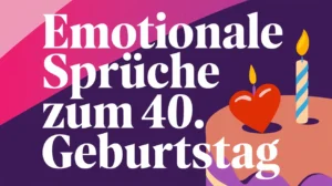 Emotionale Sprüche zum 40 Geburtstag