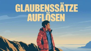 Glaubenssätze auflösen