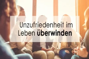 Unzufriedenheit im Leben überwinden