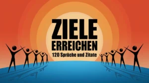 120 Ziele erreichen Sprüche für mehr Motivation und Erfolg