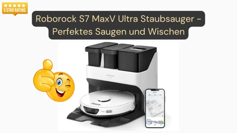 Roborock S7 MaxV Ultra Staubsauger – Perfektes Saugen und Wischen!