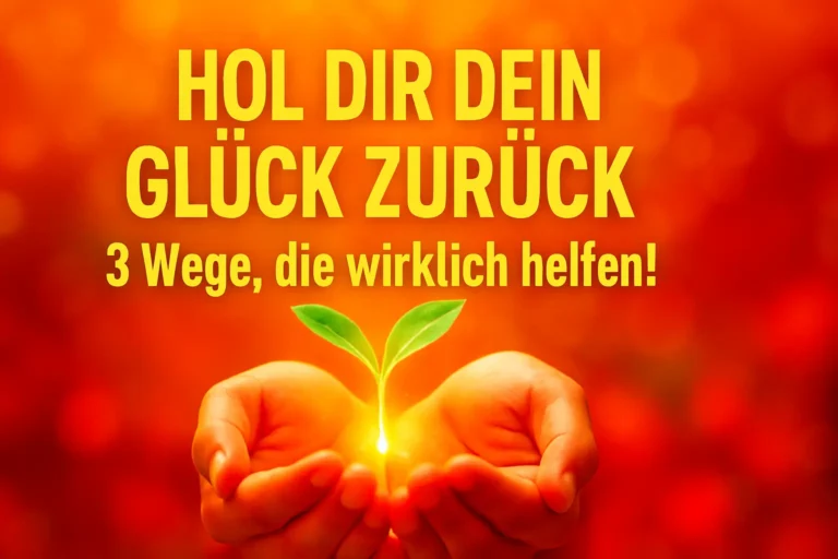 Hol dir dein Glück zurück 3 Wege die helfen