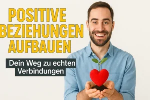 Positive Beziehungen aufbauen